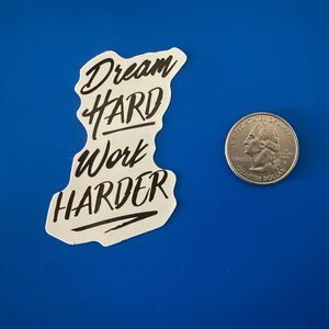 🎉 10/$10 Stickers - Dream Hard, Work Harder